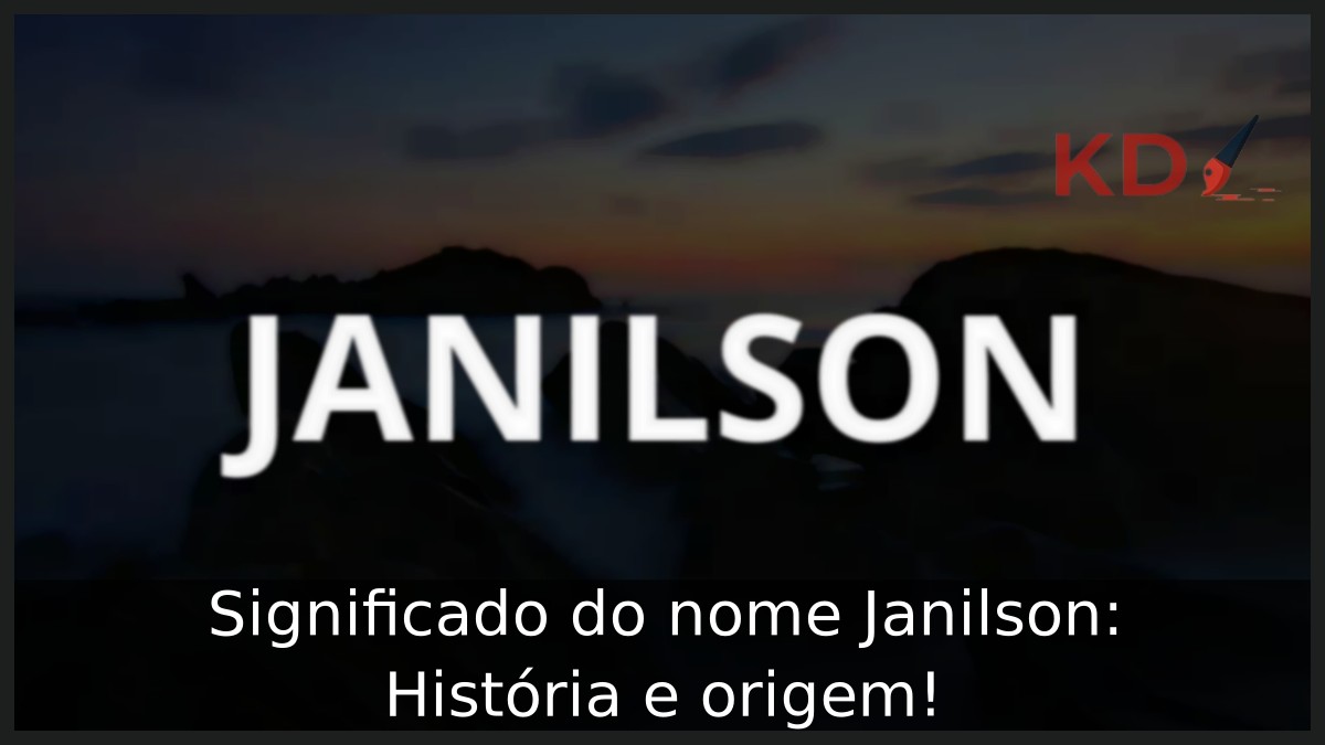 Significado do nome Janilson: História e origem!