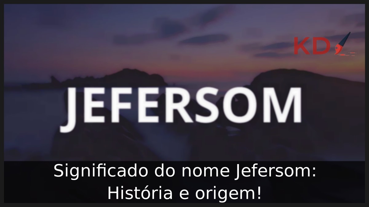 Significado do nome Jefersom: História e origem! 2 Significado do nome Jefersom: História e origem!