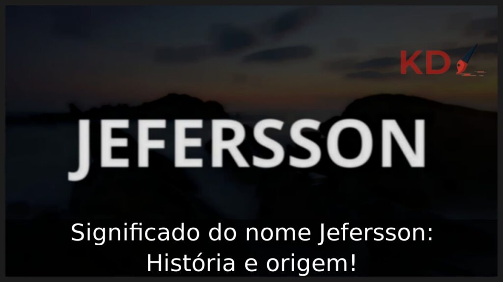 Significado do nome Jefersson: História e origem! 1 Significado do nome Jefersson: História e origem!