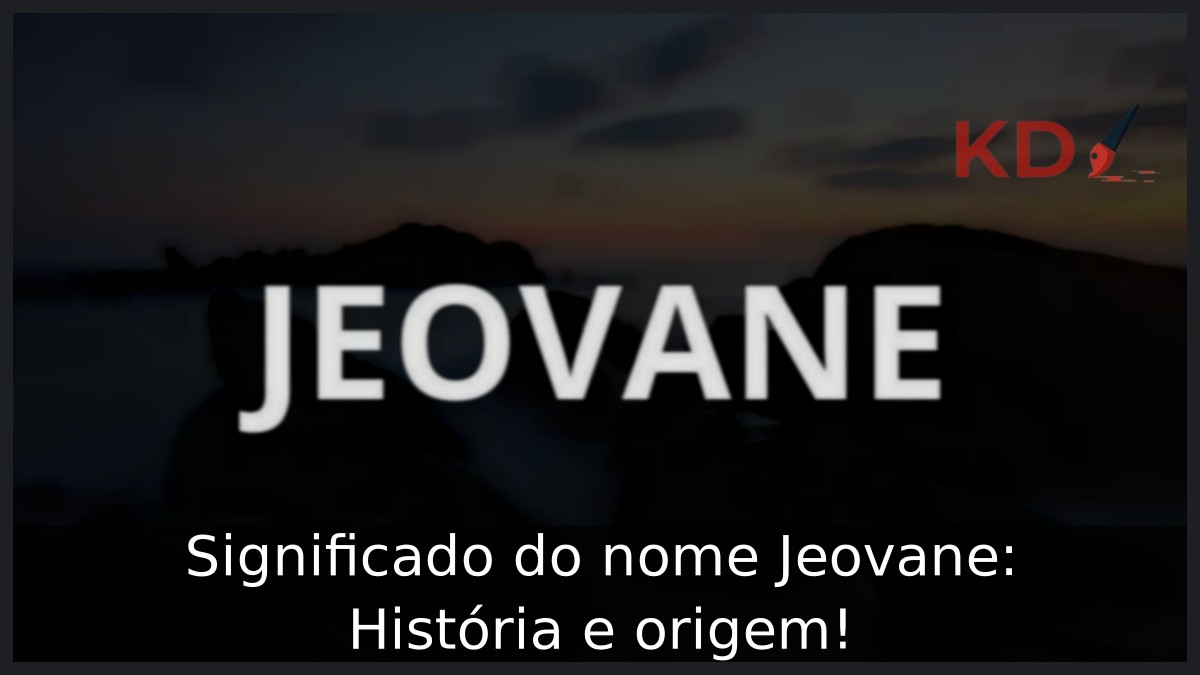 Significado do nome Jeovane: História e origem!