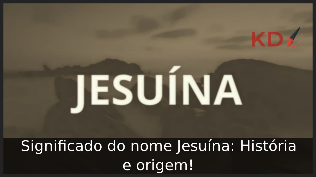 Significado do nome Jesuína: História e origem! 2 Significado do nome Jesuína: História e origem!