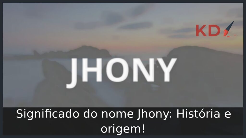 Significado do nome Jhony: História e origem! 1 Significado do nome Jhony: História e origem!