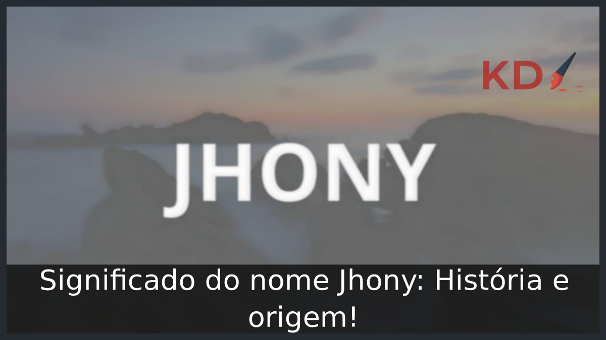 Significado do nome Jhony: História e origem! 2 Significado do nome Jhony: História e origem!