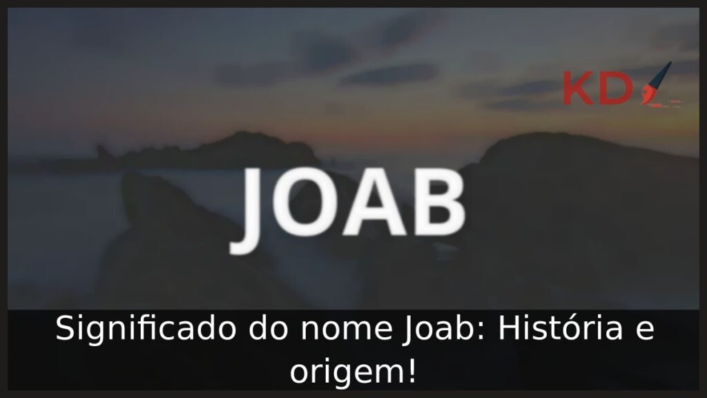 Significado do nome Joab: História e origem! 1 Significado do nome Joab: História e origem!