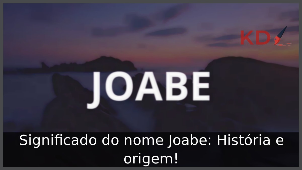 Significado do nome Joabe: História e origem! 6 Significado do nome Joabe: História e origem!