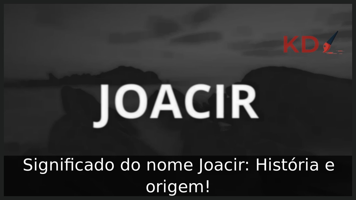 Significado do nome Joacir: História e origem!