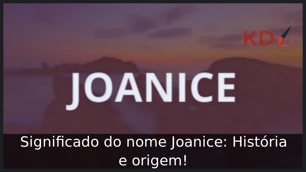 Significado do nome Joanice: História e origem!
