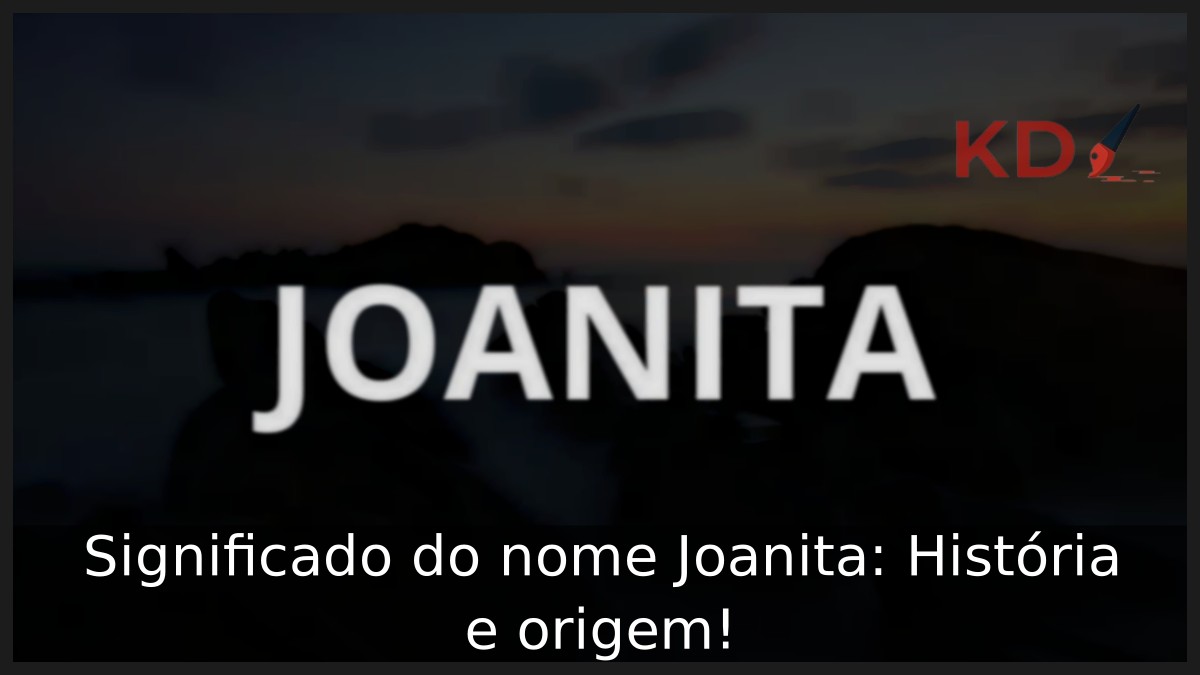 Significado do nome Joanita: História e origem! 9 Significado do nome Joanita: História e origem!