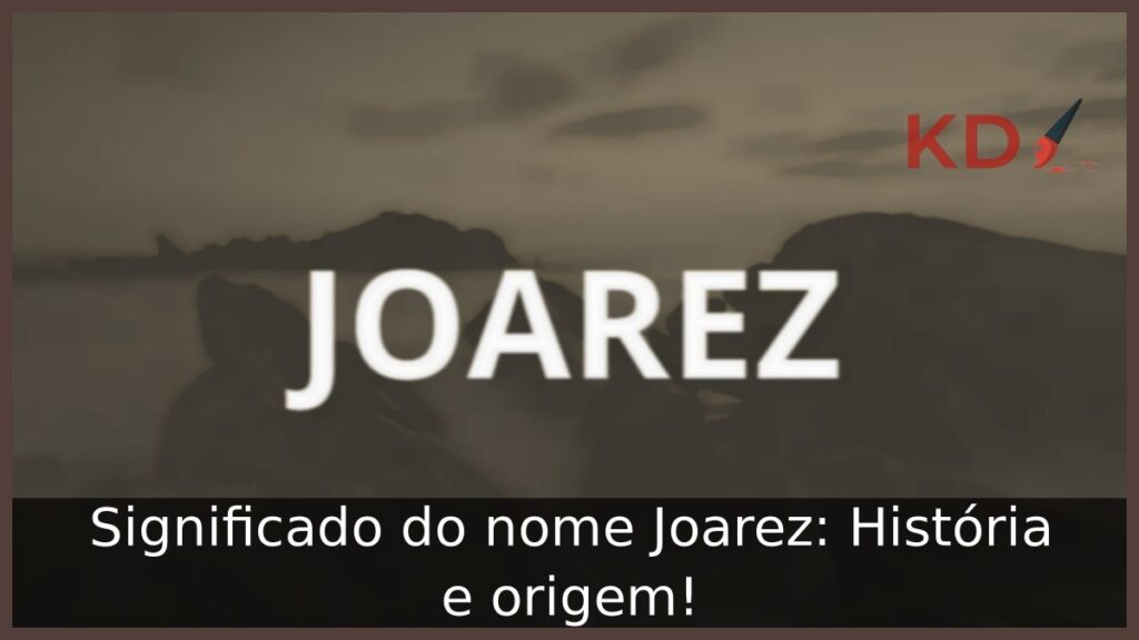 Significado do nome Joarez: História e origem! 1 Significado do nome Joarez: História e origem!