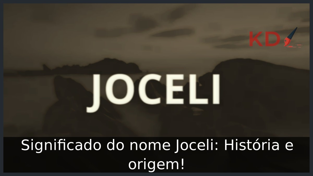 Significado do nome Joceli: História e origem! 3 Significado do nome Joceli: História e origem!
