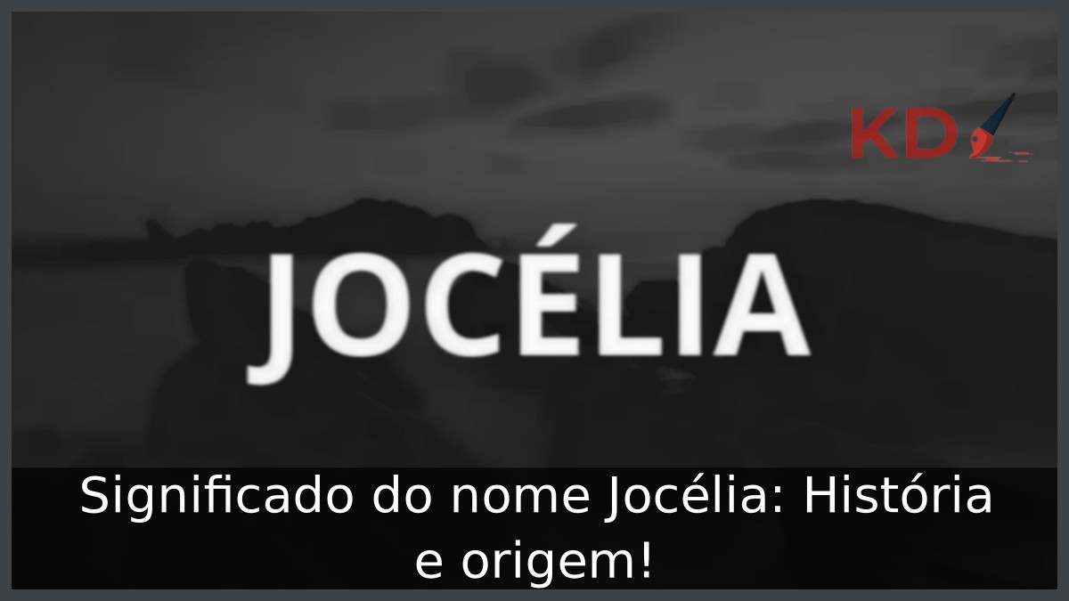 Significado do nome Jocélia: História e origem!