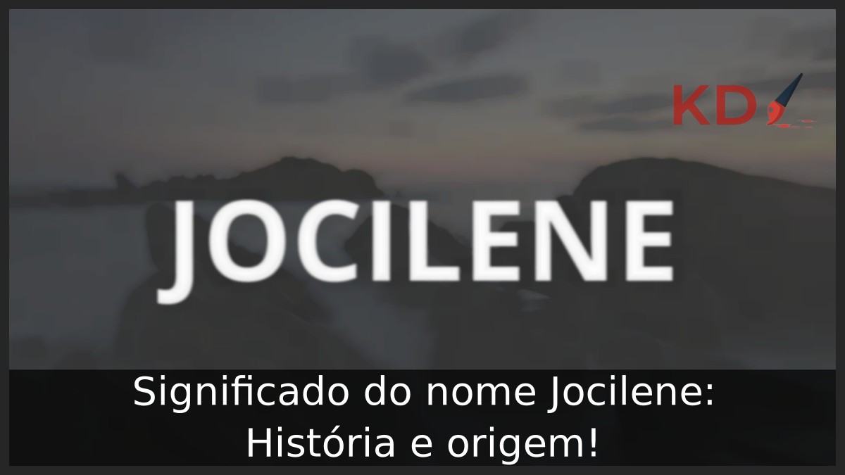 Significado do nome Jocilene: História e origem! 4 Significado do nome Jocilene: História e origem!
