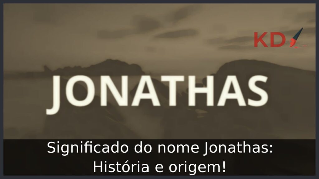 Significado do nome Jonathas: História e origem!