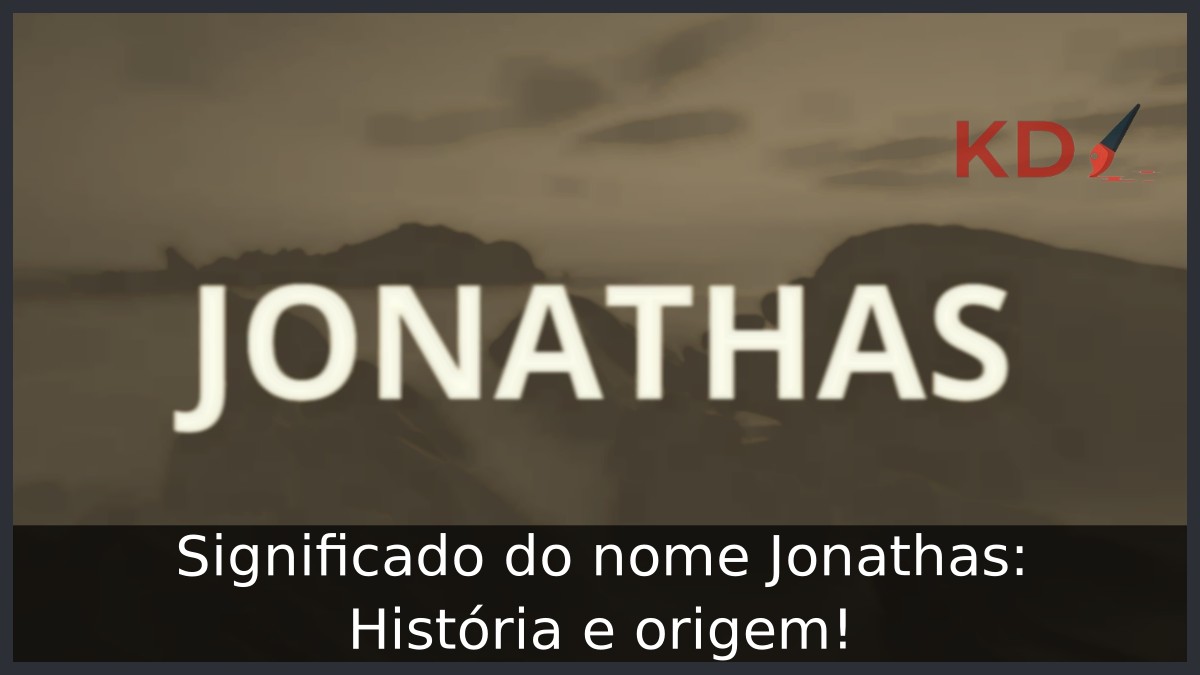 Significado do nome Jonathas: História e origem!