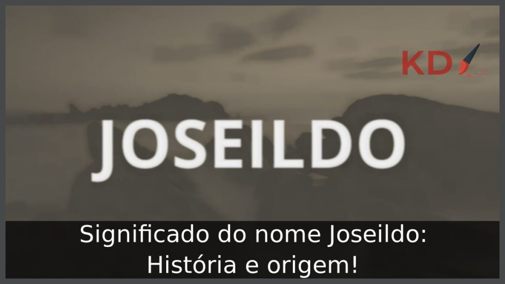 Significado do nome Joseildo: História e origem! 1 Significado do nome Joseildo: História e origem!