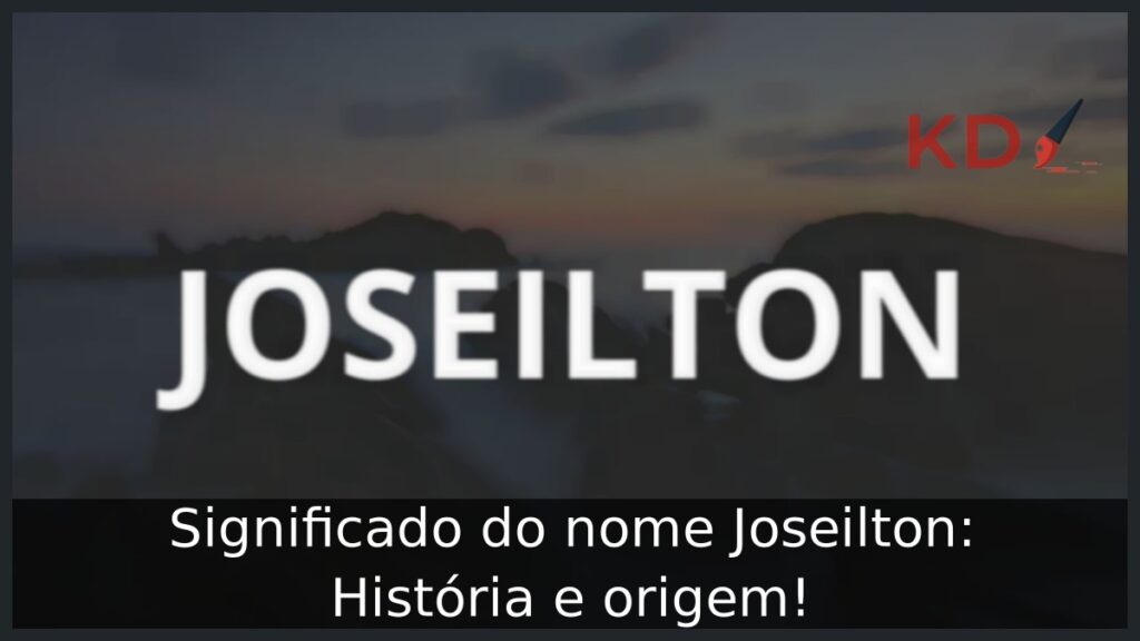 Significado do nome Joseilton: História e origem!