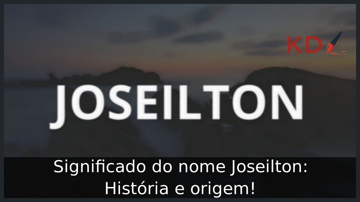 Significado do nome Joseilton: História e origem! 11 Significado do nome Joseilton: História e origem!