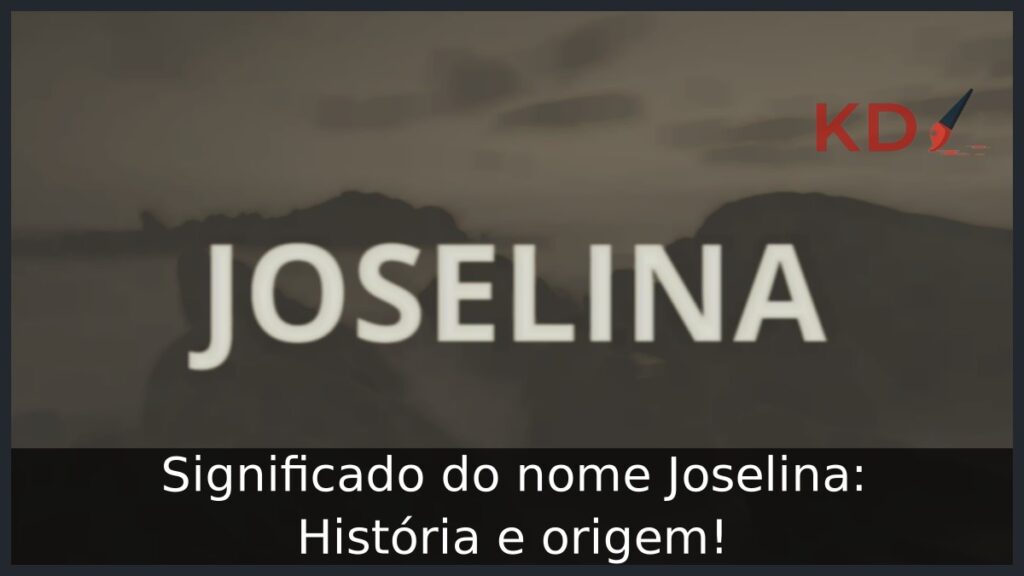 Significado do nome Joselina: História e origem! 1 Significado do nome Joselina: História e origem!