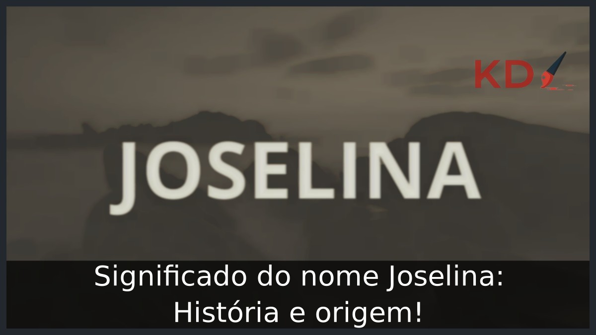 Significado do nome Joselina: História e origem!
