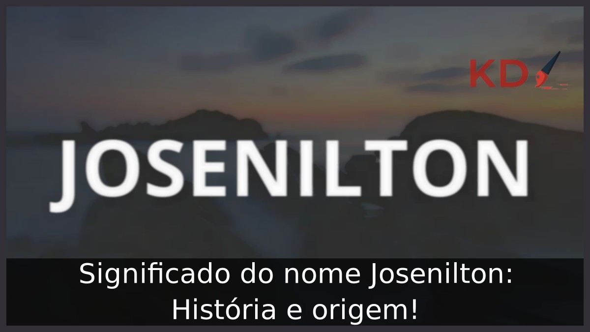Significado do nome Josenilton: História e origem! 6 Significado do nome Josenilton: História e origem!