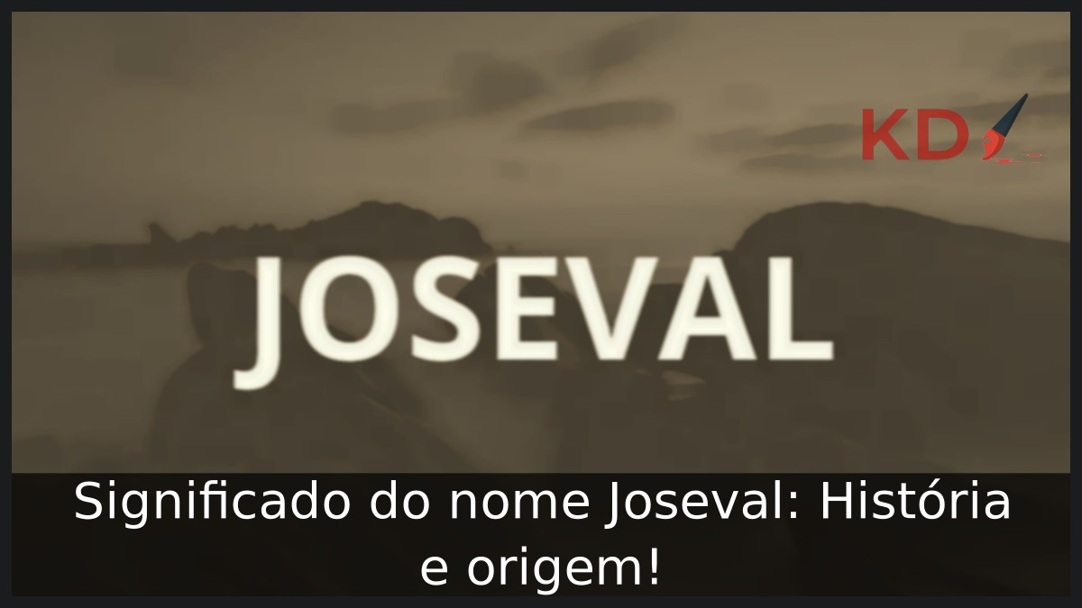 Significado do nome Joseval: História e origem! 6 Significado do nome Joseval: História e origem!