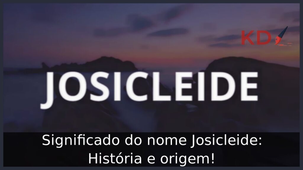 Significado do nome Josicleide: História e origem! 1 Significado do nome Josicleide: História e origem!