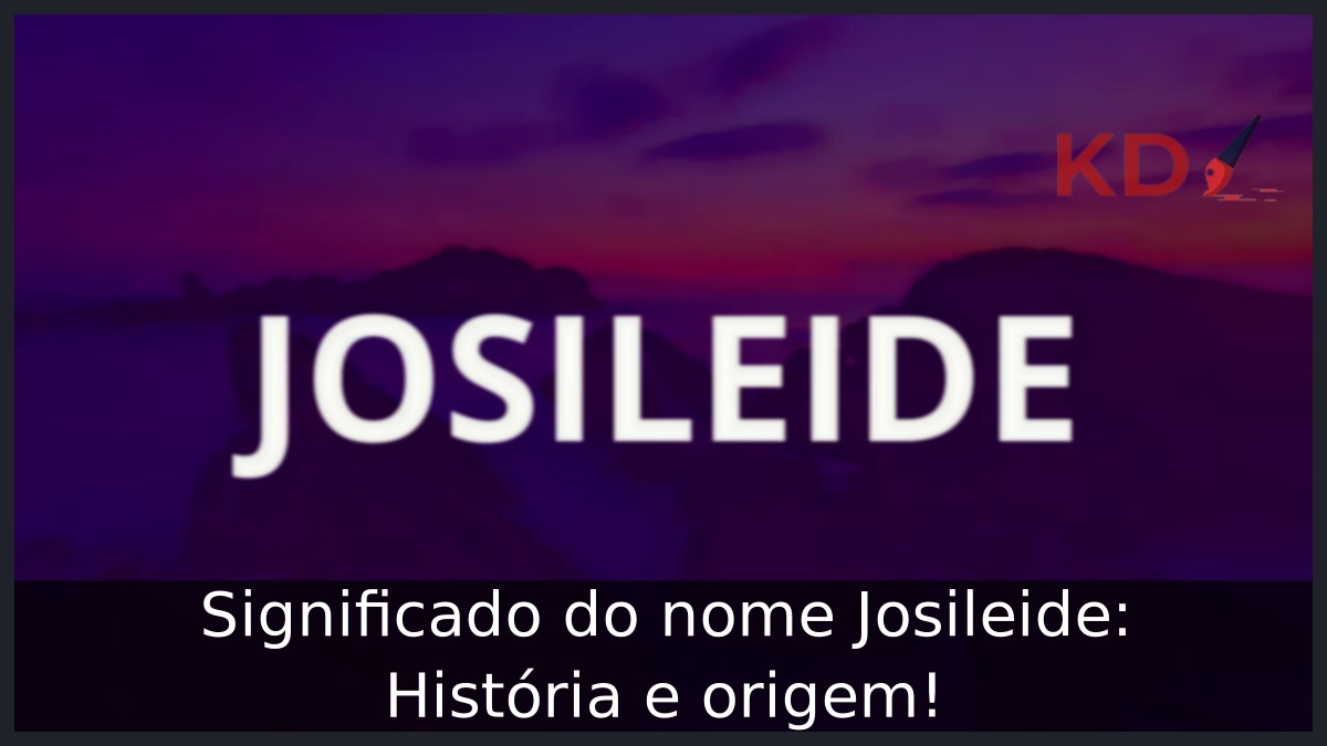 Significado do nome Josileide: História e origem!