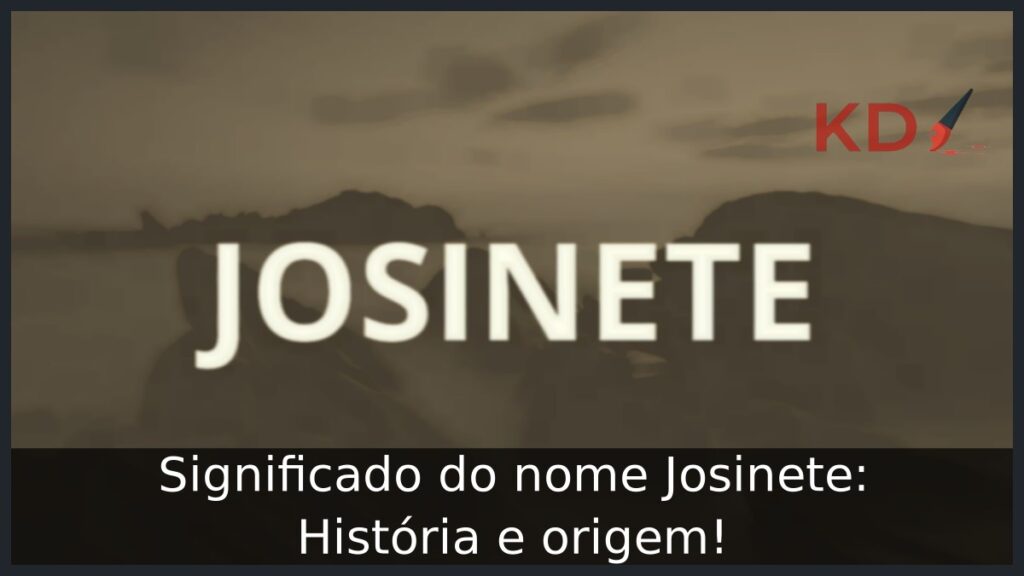 Significado do nome Josinete: História e origem!