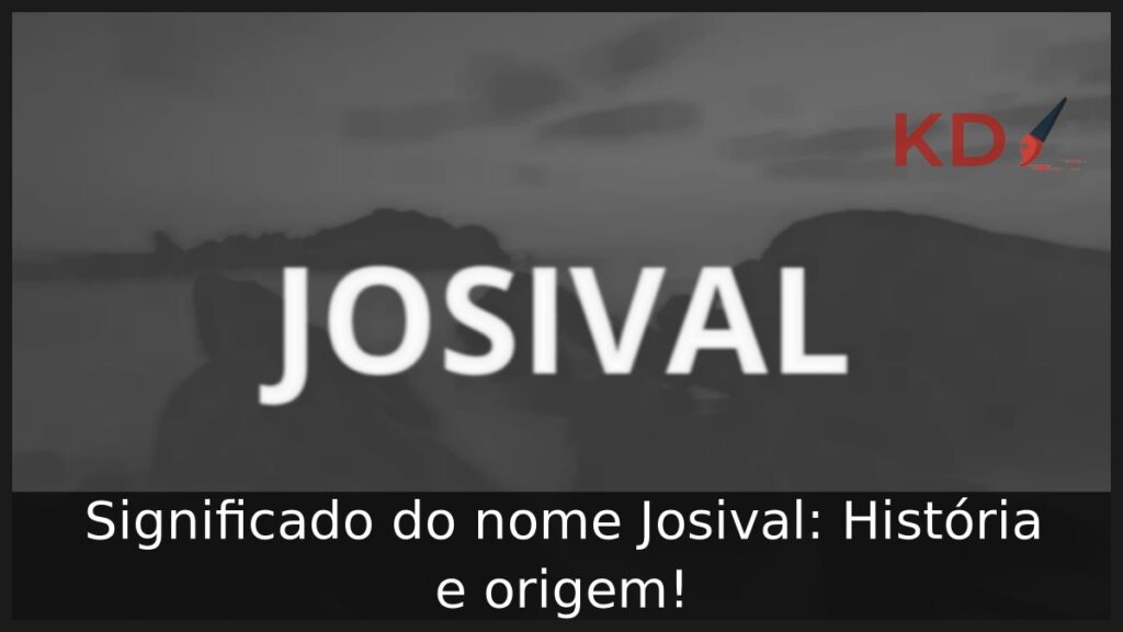 Significado do nome Josival: História e origem!