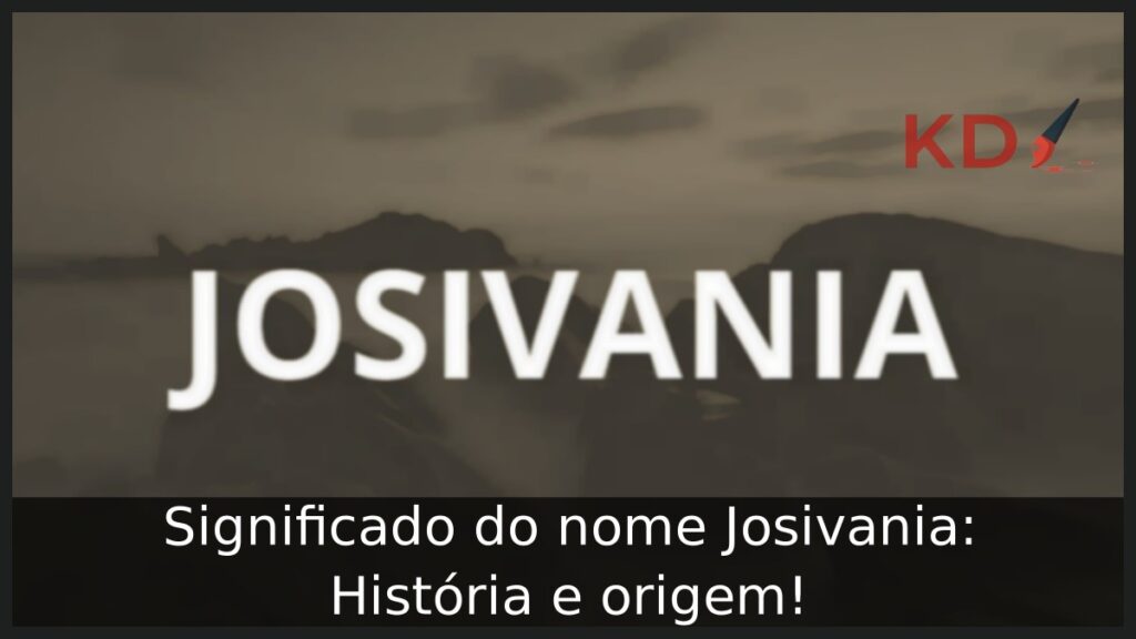 Significado do nome Josivania: História e origem! 1 Significado do nome Josivania: História e origem!