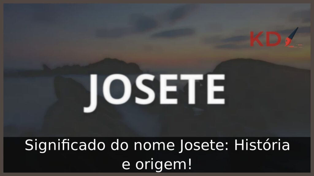 Significado do nome Josete: História e origem!