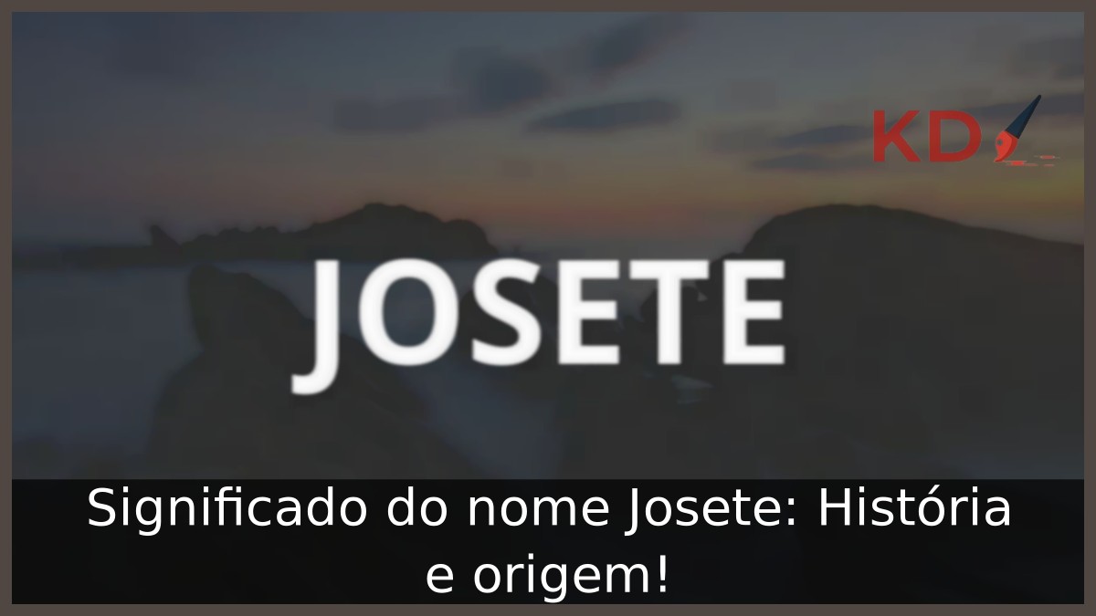 Significado do nome Josete: História e origem! 2 Significado do nome Josete: História e origem!