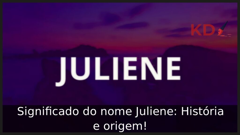 Significado do nome Juliene: História e origem!