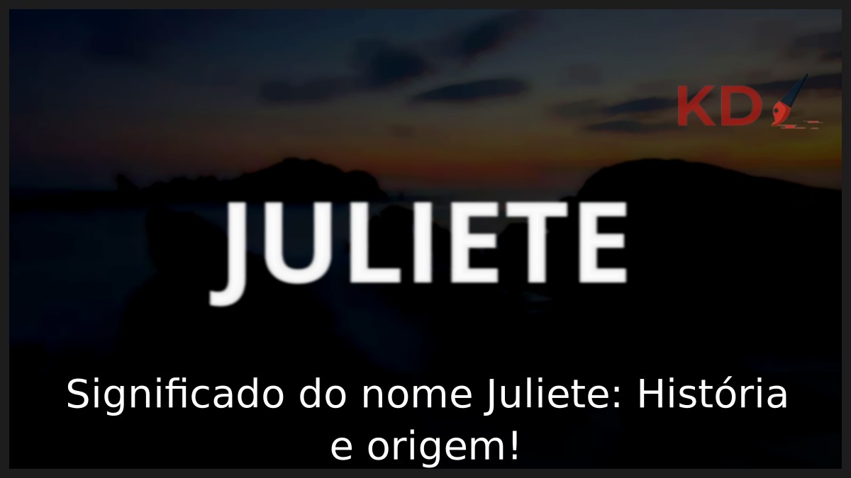Significado do nome Juliete: História e origem! 8 Significado do nome Juliete: História e origem!
