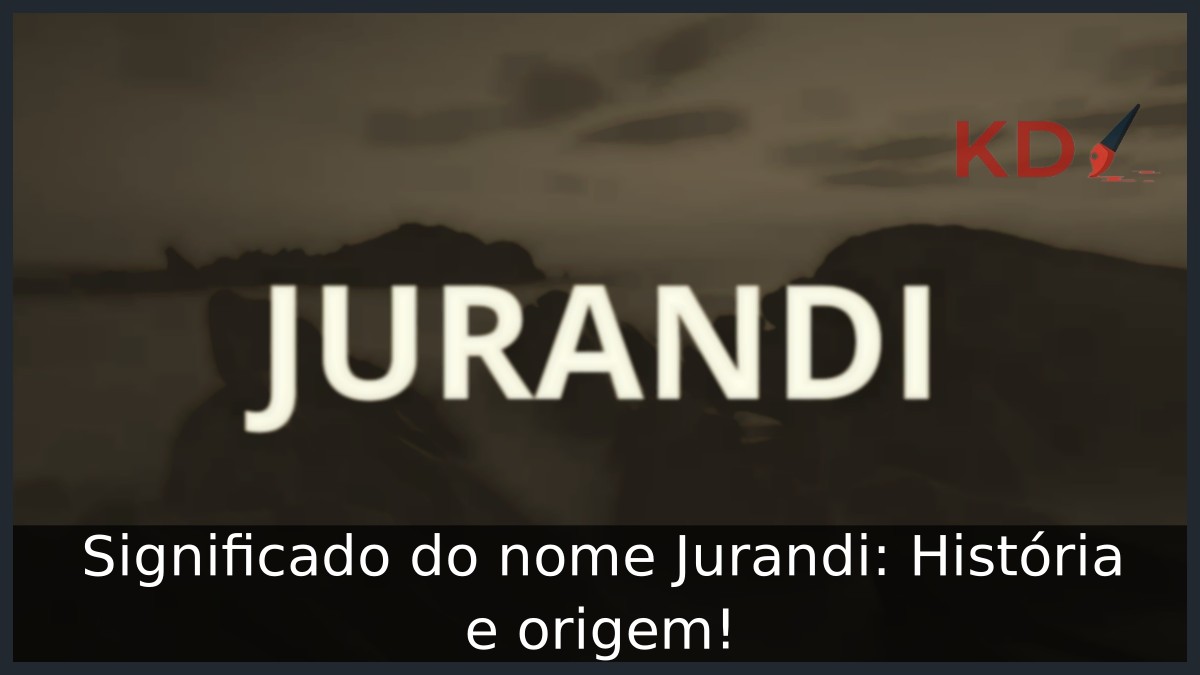 Significado do nome Jurandi: História e origem! 9 Significado do nome Jurandi: História e origem!