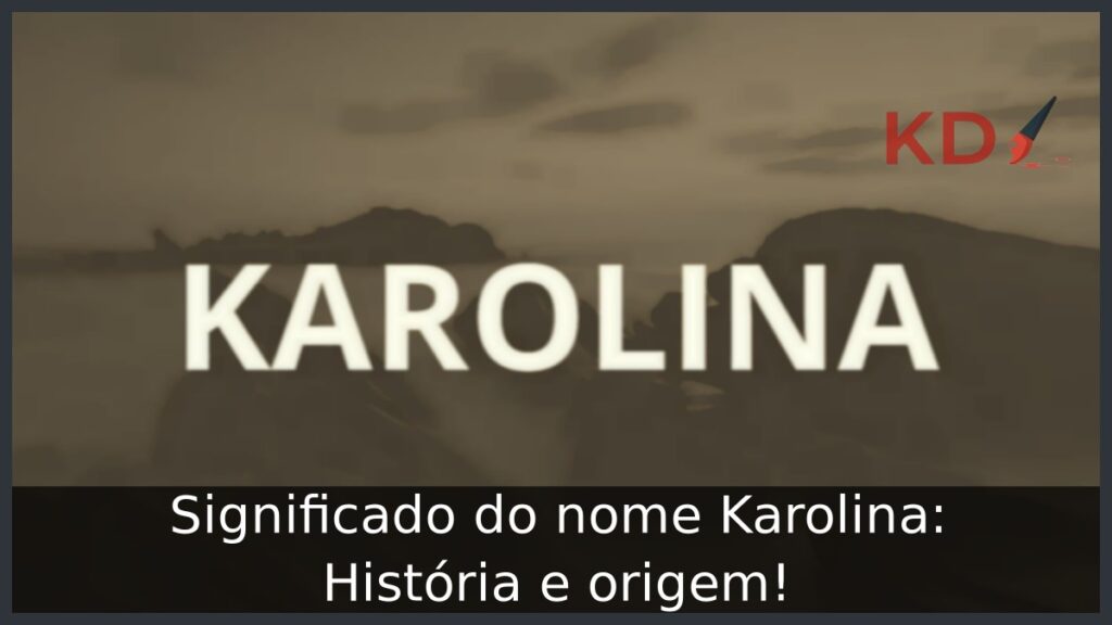 Significado do nome Karolina: História e origem!