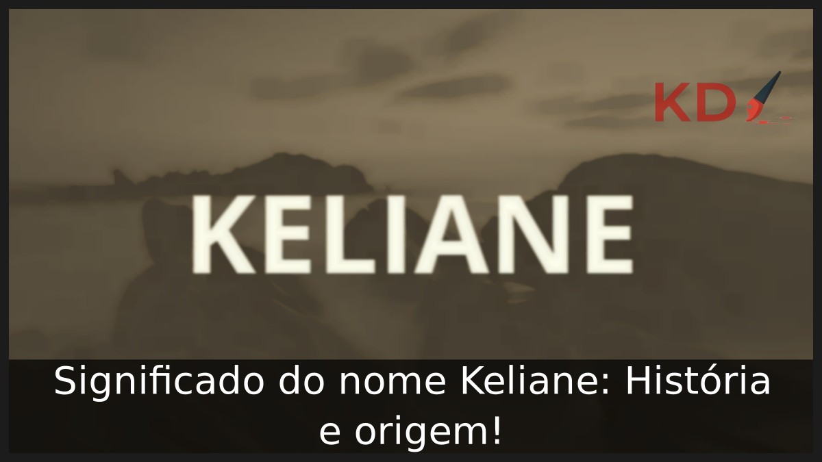 Significado do nome Keliane: História e origem! 5 Significado do nome Keliane: História e origem!