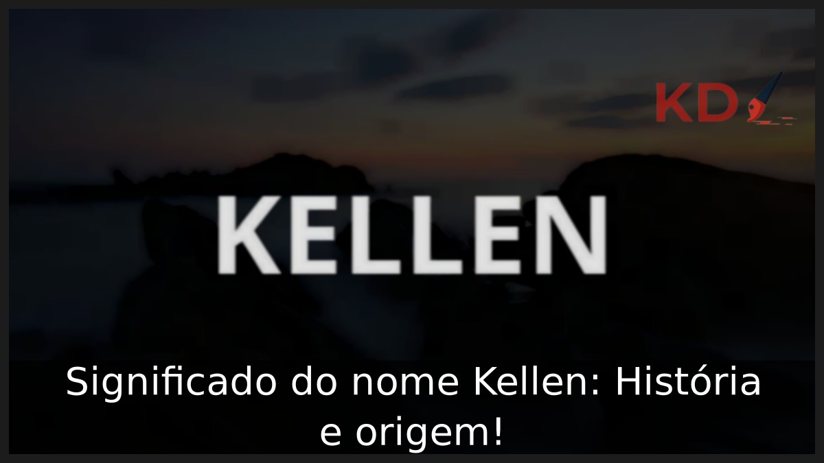 Significado do nome Kellen: História e origem! 2 Significado do nome Kellen: História e origem!
