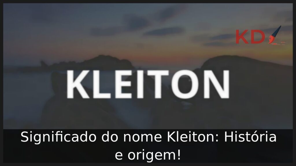 Significado do nome Kleiton: História e origem!