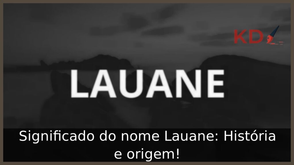 Significado do nome Lauane: História e origem!