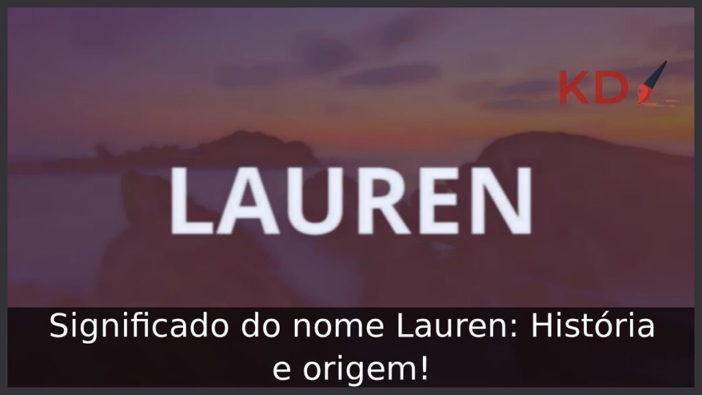 Significado do nome Lauren: História e origem! 1 Significado do nome Lauren: História e origem!
