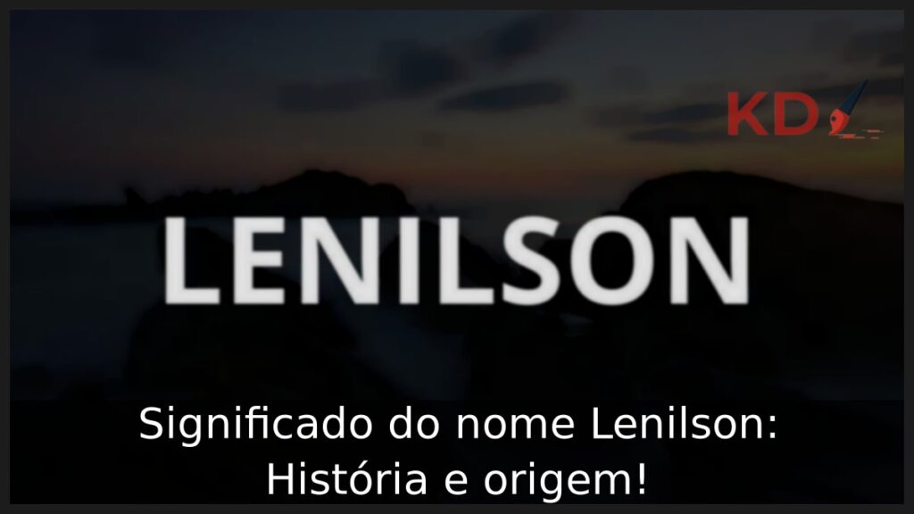 Significado do nome Lenilson: História e origem! 1 Significado do nome Lenilson: História e origem!