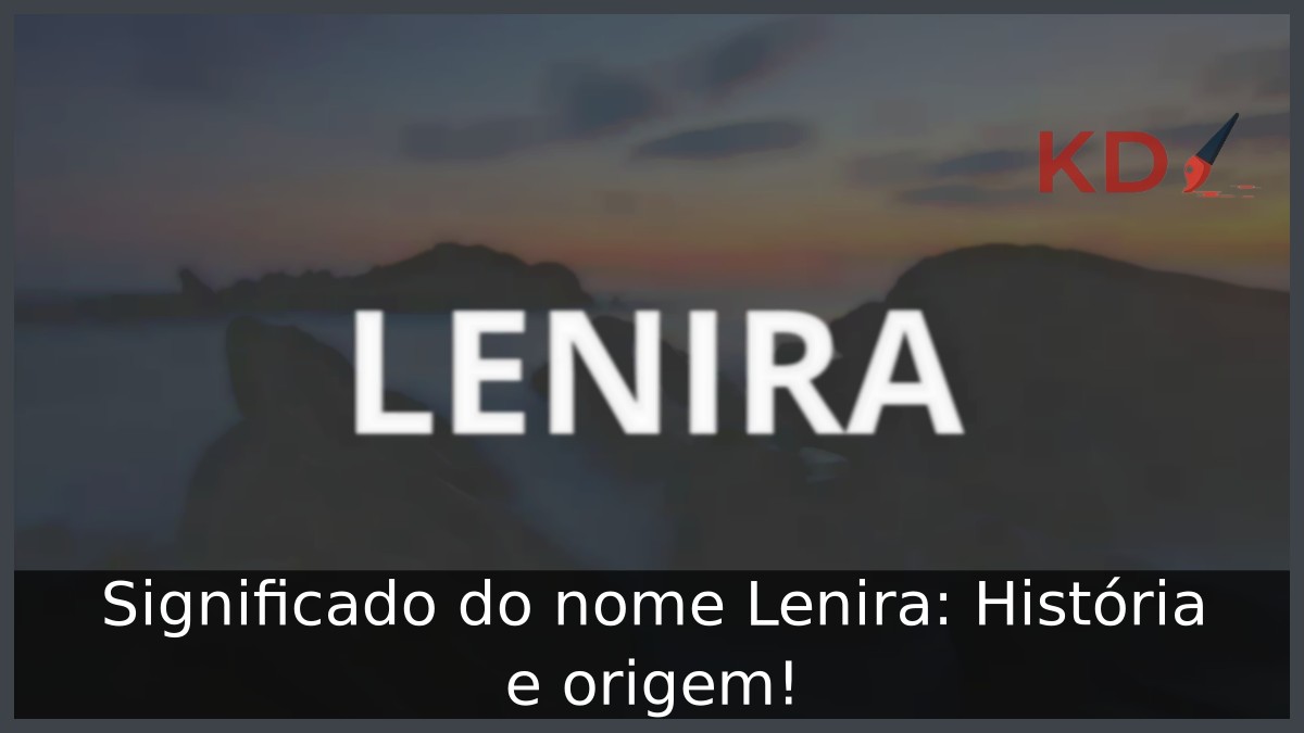 Significado do nome Lenira: História e origem! 4 Significado do nome Lenira: História e origem!
