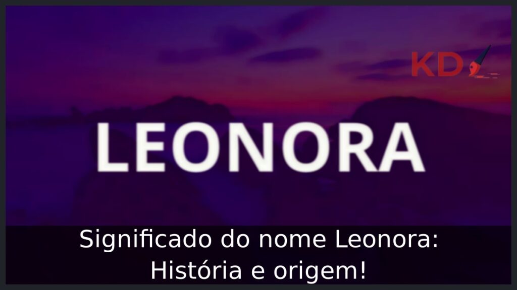 Significado do nome Leonora: História e origem! 1 Significado do nome Leonora: História e origem!