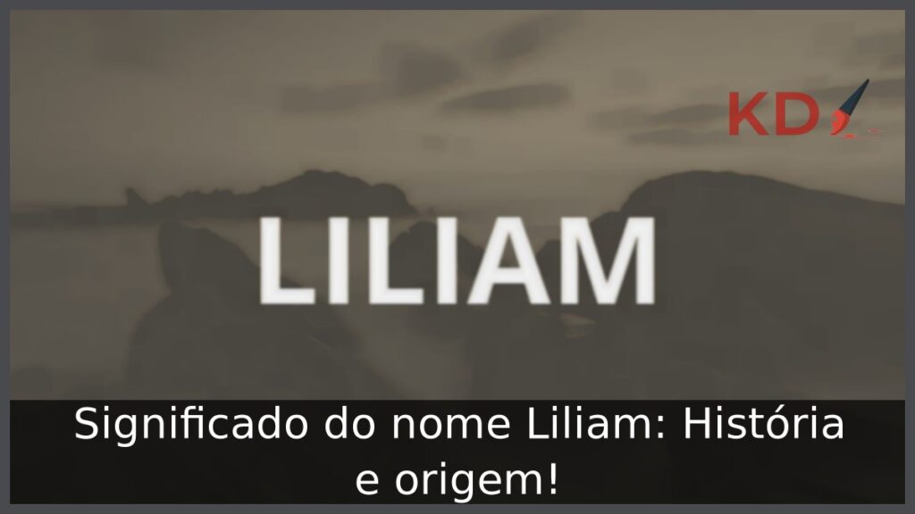 Significado do nome Liliam: História e origem! 1 Significado do nome Liliam: História e origem!