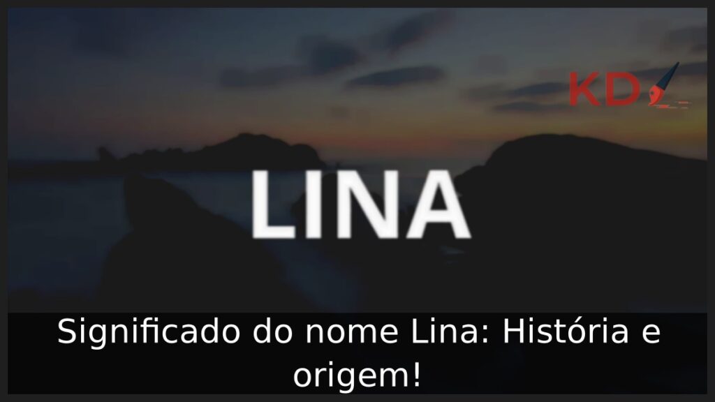 Significado do nome Lina: História e origem!