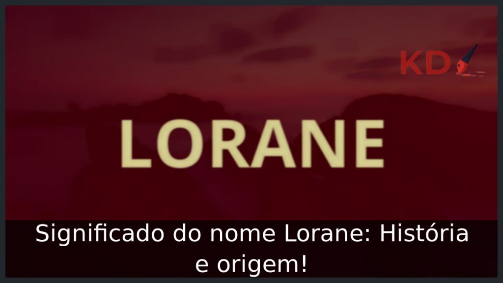 Significado do nome Lorane: História e origem! 1 Significado do nome Lorane: História e origem!