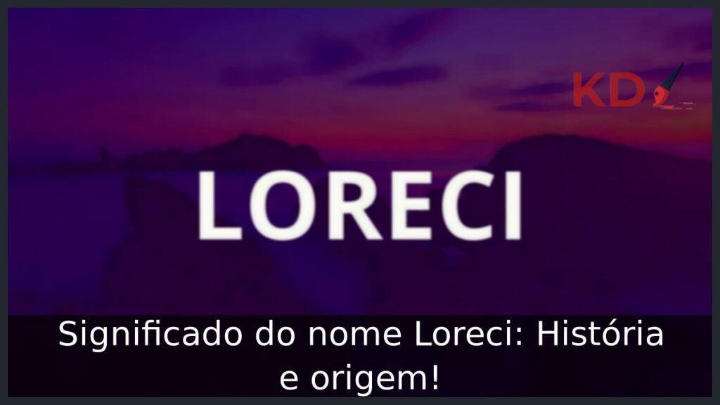 Significado do nome Loreci: História e origem! 1 Significado do nome Loreci: História e origem!