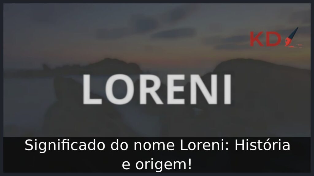 Significado do nome Loreni: História e origem!