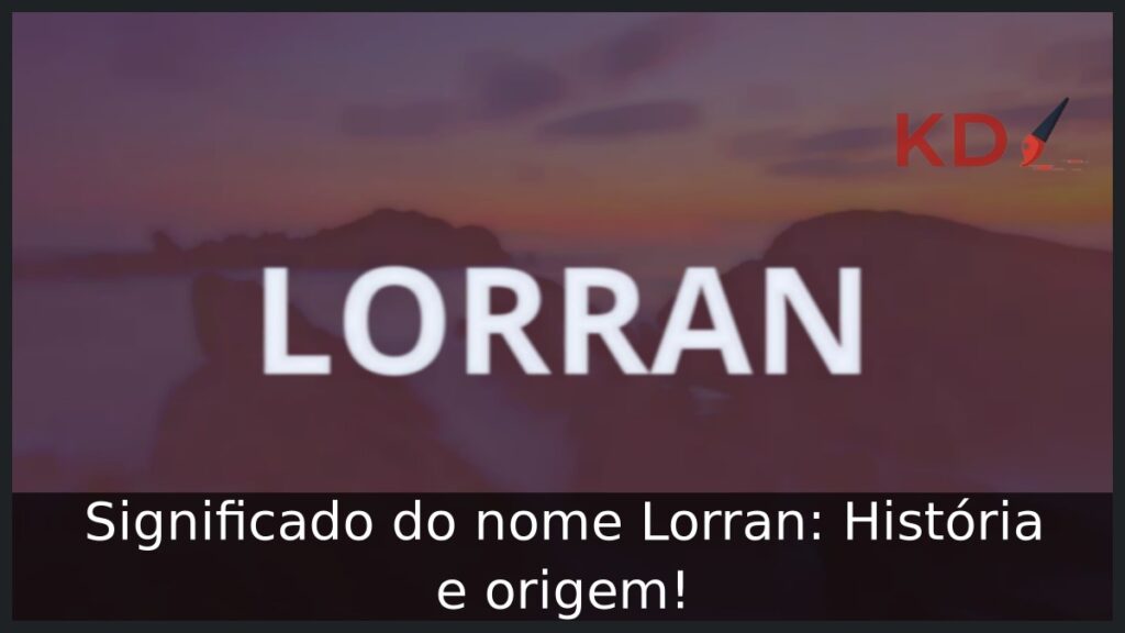 Significado do nome Lorran: História e origem!